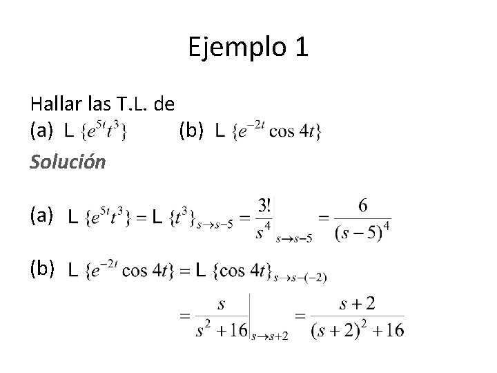 Ejemplo 1 Hallar las T. L. de (a) (b) Solución (a) (b) Ejemplo 1 Hallar las T. L. de (a) (b) Solución (a) (b)