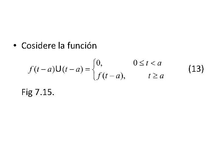 • Cosidere la función (13) Fig 7. 15. • Cosidere la función (13) Fig 7. 15.