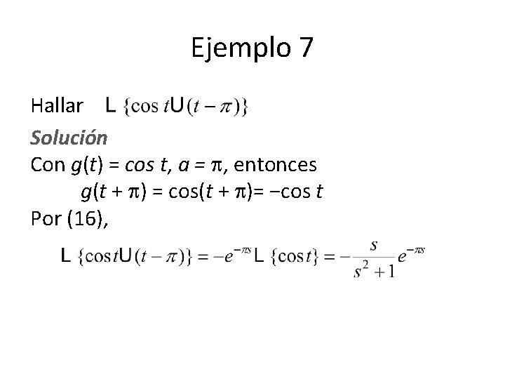 Ejemplo 7 Hallar Solución Con g(t) = cos t, a = , entonces g(t Ejemplo 7 Hallar Solución Con g(t) = cos t, a = , entonces g(t