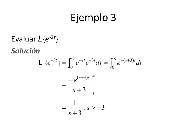 Ejemplo 3 Evaluar L{e-3 t} Solución Ejemplo 3 Evaluar L{e-3 t} Solución