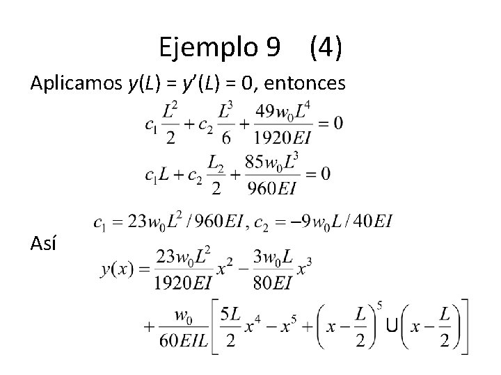 Ejemplo 9 (4) Aplicamos y(L) = y’(L) = 0, entonces Así Ejemplo 9 (4) Aplicamos y(L) = y’(L) = 0, entonces Así