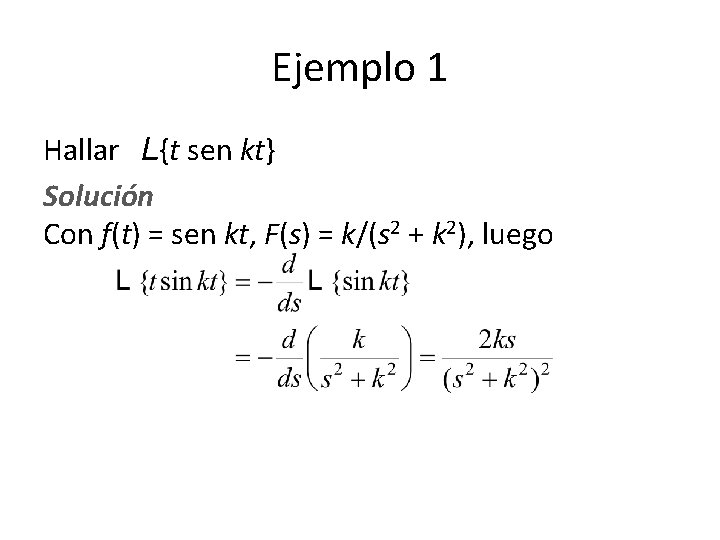 Ejemplo 1 Hallar L{t sen kt} Solución Con f(t) = sen kt, F(s) = Ejemplo 1 Hallar L{t sen kt} Solución Con f(t) = sen kt, F(s) =