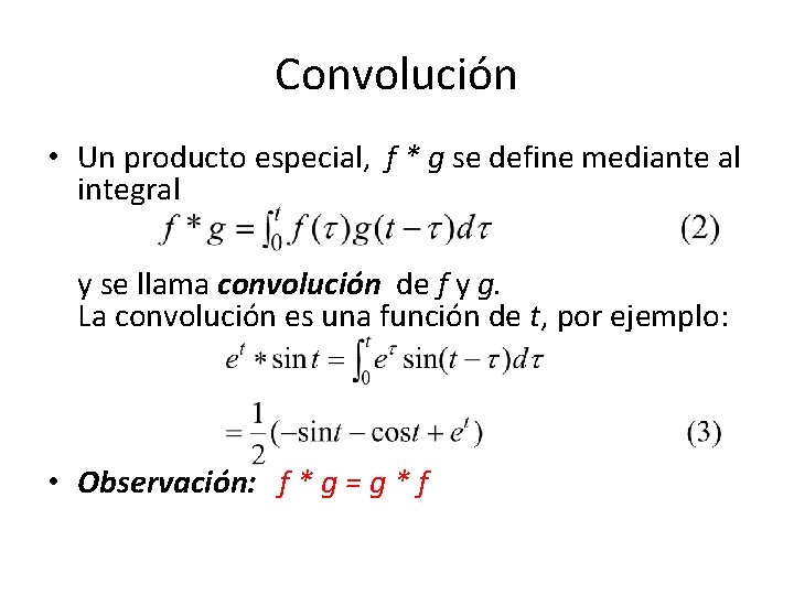 Convolución • Un producto especial, f * g se define mediante al integral y Convolución • Un producto especial, f * g se define mediante al integral y
