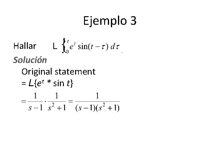 Ejemplo 3 Hallar Solución Original statement = L{et * sin t} Ejemplo 3 Hallar Solución Original statement = L{et * sin t}