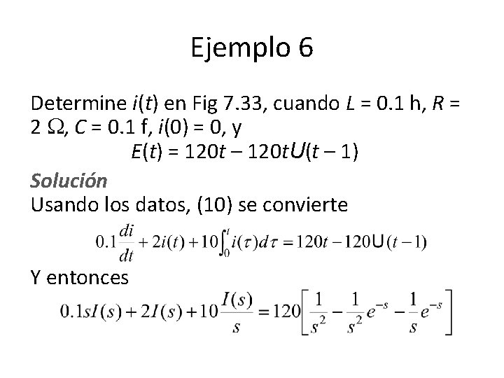 Ejemplo 6 Determine i(t) en Fig 7. 33, cuando L = 0. 1 h, Ejemplo 6 Determine i(t) en Fig 7. 33, cuando L = 0. 1 h,