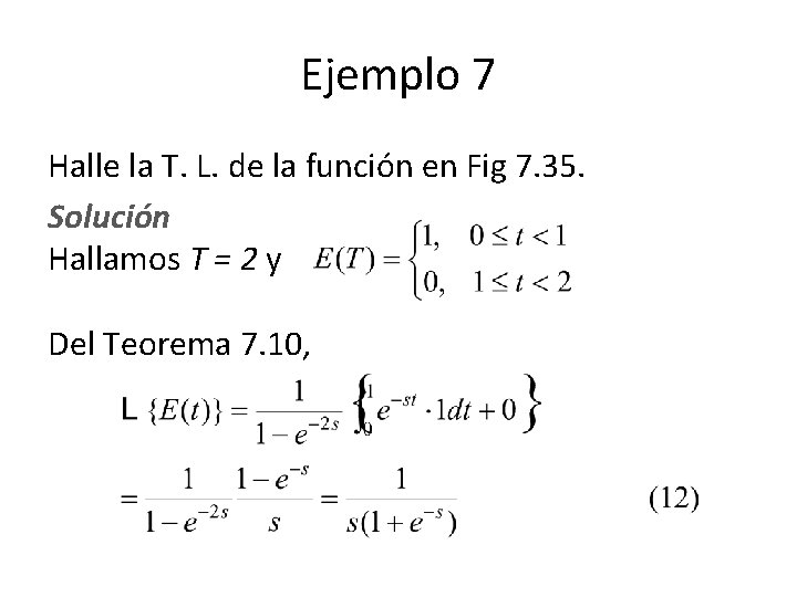Ejemplo 7 Halle la T. L. de la función en Fig 7. 35. Solución Ejemplo 7 Halle la T. L. de la función en Fig 7. 35. Solución