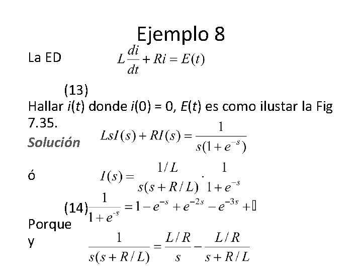 Ejemplo 8 La ED (13) Hallar i(t) donde i(0) = 0, E(t) es como Ejemplo 8 La ED (13) Hallar i(t) donde i(0) = 0, E(t) es como