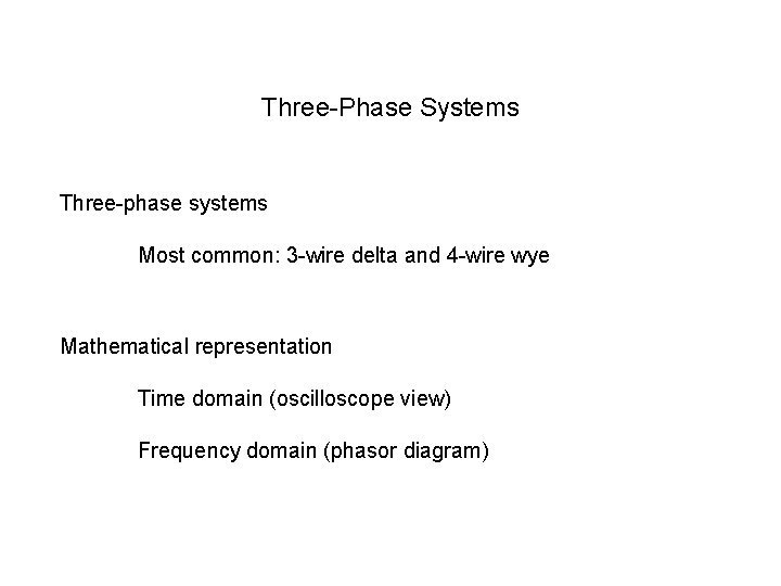 Three-Phase Systems Three-phase systems Most common: 3 -wire delta and 4 -wire wye Mathematical