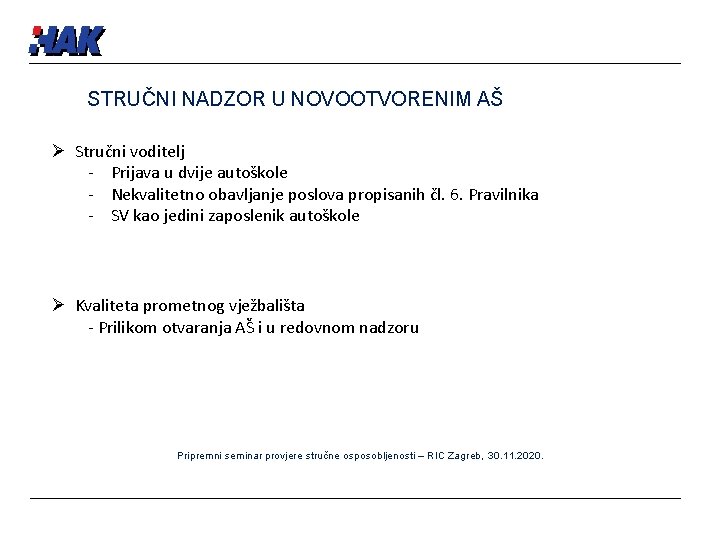 STRUČNI NADZOR U NOVOOTVORENIM AŠ Ø Stručni voditelj - Prijava u dvije autoškole -