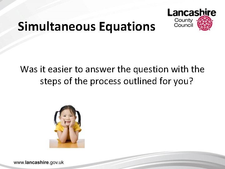 Simultaneous Equations Was it easier to answer the question with the steps of the