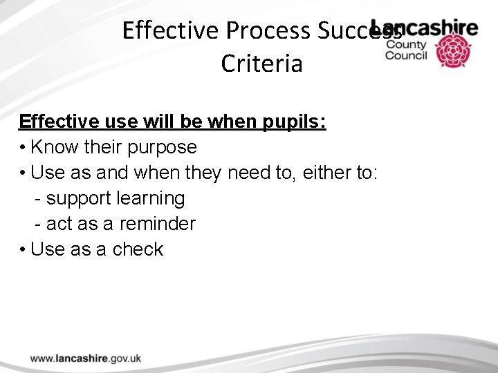 Effective Process Success Criteria Effective use will be when pupils: • Know their purpose