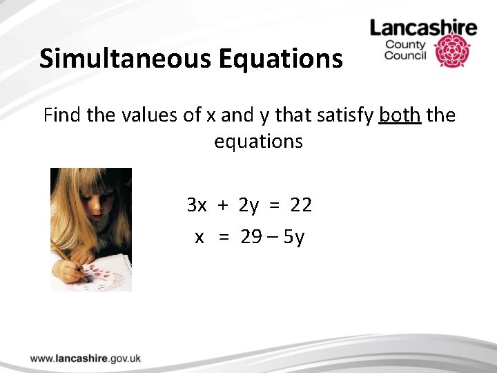 Simultaneous Equations Find the values of x and y that satisfy both the equations