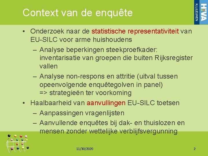 Context van de enquête • Onderzoek naar de statistische representativiteit van EU-SILC voor arme Context van de enquête • Onderzoek naar de statistische representativiteit van EU-SILC voor arme