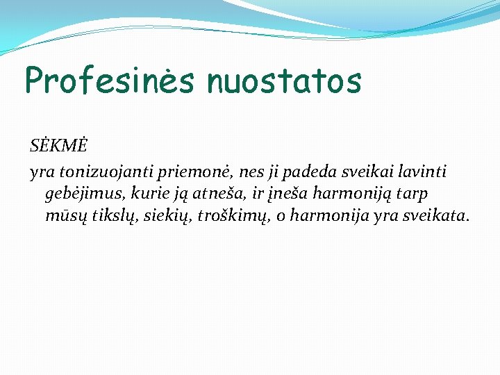 Profesinės nuostatos SĖKMĖ yra tonizuojanti priemonė, nes ji padeda sveikai lavinti gebėjimus, kurie ją