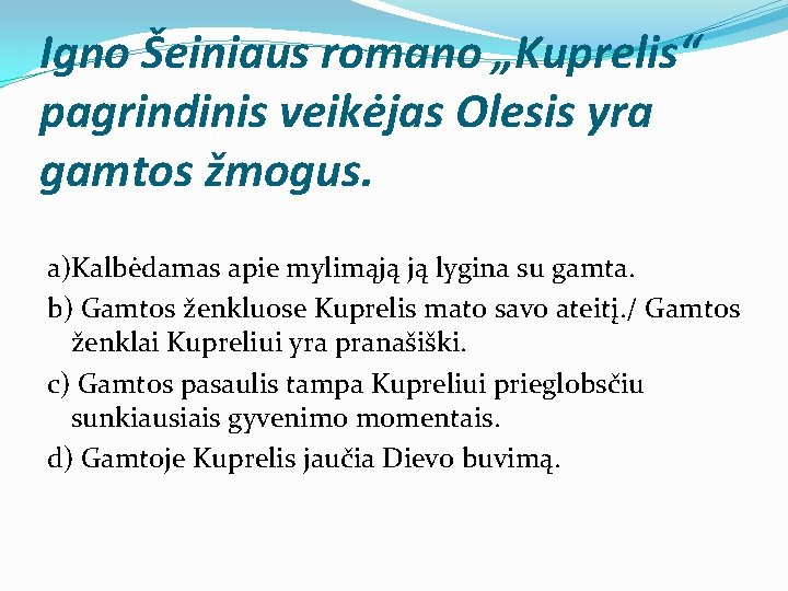 Igno Šeiniaus romano „Kuprelis“ pagrindinis veikėjas Olesis yra gamtos žmogus. a)Kalbėdamas apie mylimąją ją