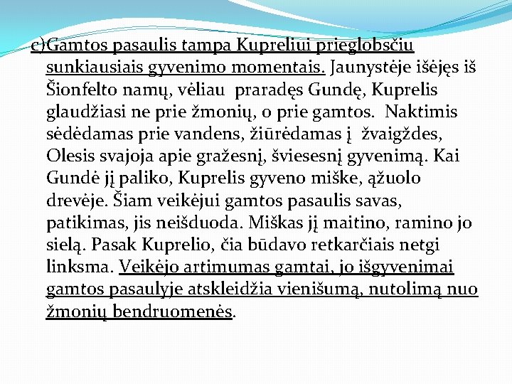 c)Gamtos pasaulis tampa Kupreliui prieglobsčiu sunkiausiais gyvenimo momentais. Jaunystėje išėjęs iš Šionfelto namų, vėliau