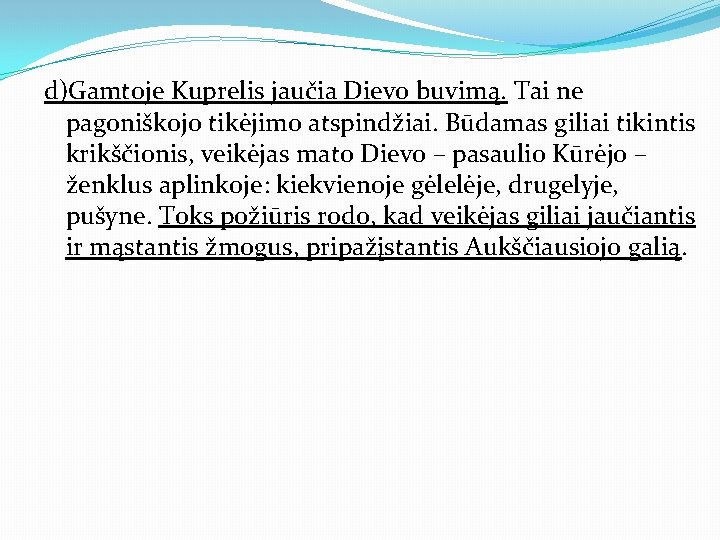 d)Gamtoje Kuprelis jaučia Dievo buvimą. Tai ne pagoniškojo tikėjimo atspindžiai. Būdamas giliai tikintis krikščionis,