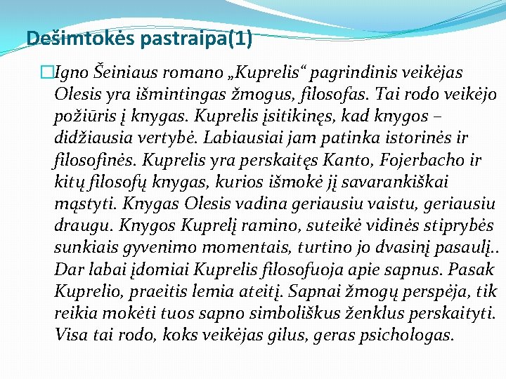 Dešimtokės pastraipa(1) �Igno Šeiniaus romano „Kuprelis“ pagrindinis veikėjas Olesis yra išmintingas žmogus, filosofas. Tai