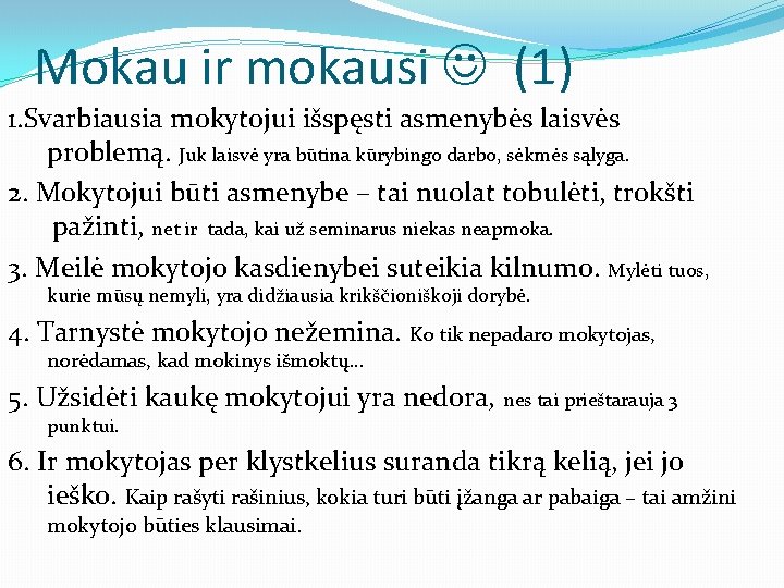 Mokau ir mokausi (1) 1. Svarbiausia mokytojui išspęsti asmenybės laisvės problemą. Juk laisvė yra