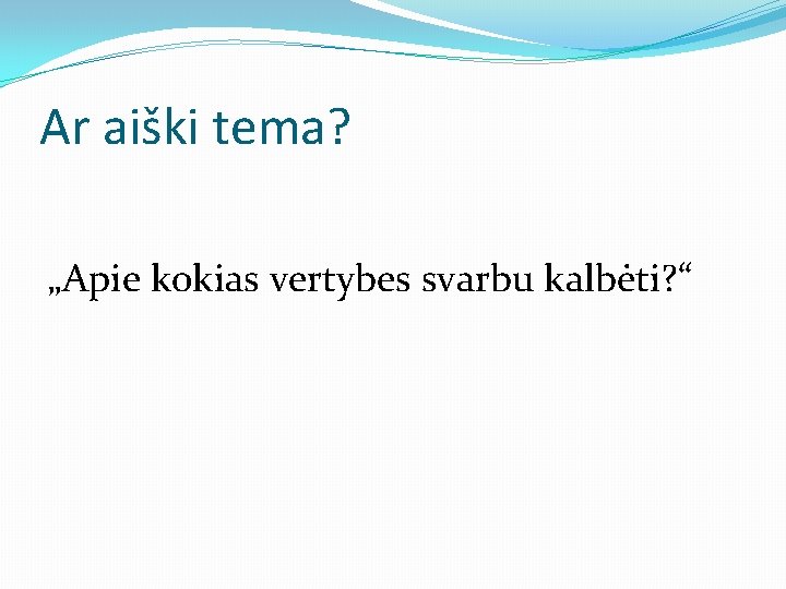 Ar aiški tema? „Apie kokias vertybes svarbu kalbėti? “ 