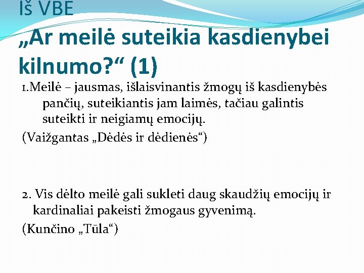 Iš VBE „Ar meilė suteikia kasdienybei kilnumo? “ (1) 1. Meilė – jausmas, išlaisvinantis