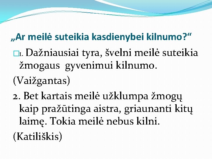 „Ar meilė suteikia kasdienybei kilnumo? “ � 1. Dažniausiai tyra, švelni meilė suteikia žmogaus