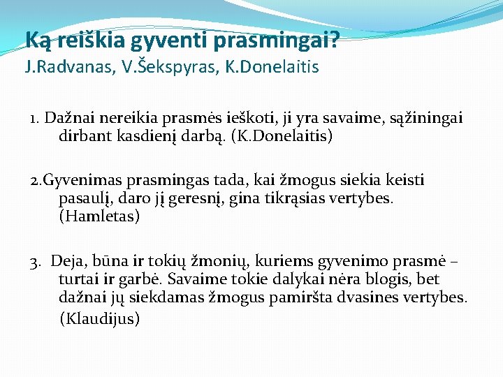 Ką reiškia gyventi prasmingai? J. Radvanas, V. Šekspyras, K. Donelaitis 1. Dažnai nereikia prasmės