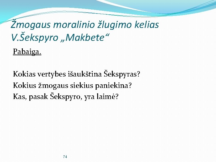 Žmogaus moralinio žlugimo kelias V. Šekspyro „Makbete“ Pabaiga. Kokias vertybes išaukština Šekspyras? Kokius žmogaus