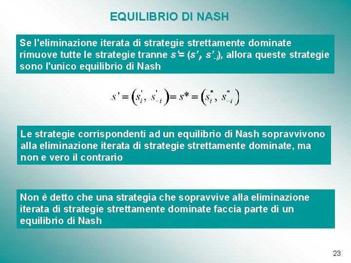 EQUILIBRIO DI NASH Se l'eliminazione iterata di strategie strettamente dominate rimuove tutte le strategie