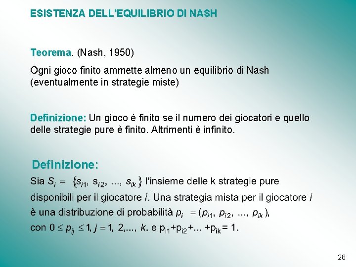 ESISTENZA DELL'EQUILIBRIO DI NASH Teorema. (Nash, 1950) Teorema Ogni gioco finito ammette almeno un