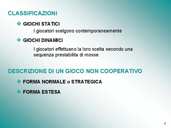 CLASSIFICAZIONI v GIOCHI STATICI I giocatori scelgono contemporaneamente v GIOCHI DINAMICI I giocatori effettuano