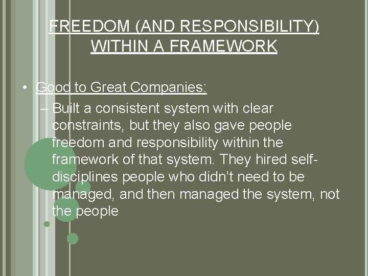 FREEDOM (AND RESPONSIBILITY) WITHIN A FRAMEWORK • Good to Great Companies: – Built a FREEDOM (AND RESPONSIBILITY) WITHIN A FRAMEWORK • Good to Great Companies: – Built a