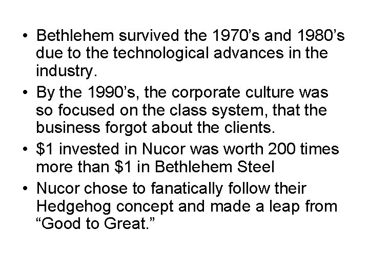 • Bethlehem survived the 1970’s and 1980’s due to the technological advances in • Bethlehem survived the 1970’s and 1980’s due to the technological advances in