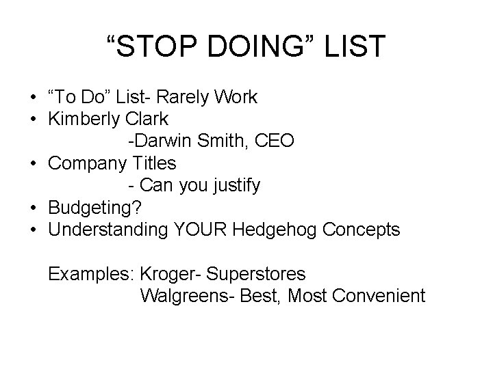 “STOP DOING” LIST • “To Do” List- Rarely Work • Kimberly Clark -Darwin Smith, “STOP DOING” LIST • “To Do” List- Rarely Work • Kimberly Clark -Darwin Smith,