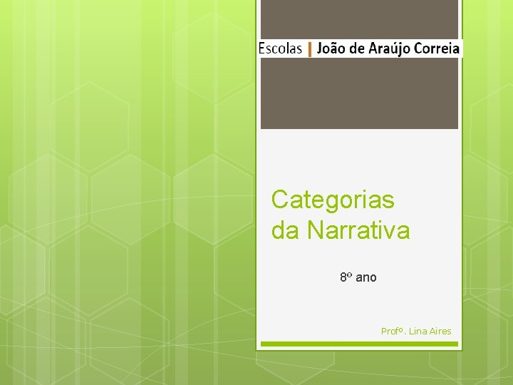 Categorias da Narrativa 8º ano Profº. Lina Aires 
