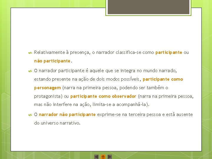  Relativamente à presença, o narrador classifica‐se como participante ou não participante. O narrador