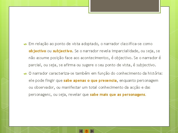 Em relação ao ponto de vista adoptado, o narrador classifica‐se como objectivo ou