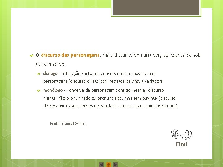  O discurso das personagens, mais distante do narrador, apresenta‐se sob as formas de: