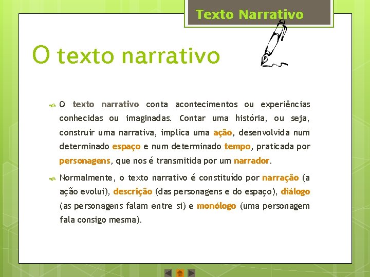 Texto Narrativo O texto narrativo conta acontecimentos ou experiências conhecidas ou imaginadas. Contar uma