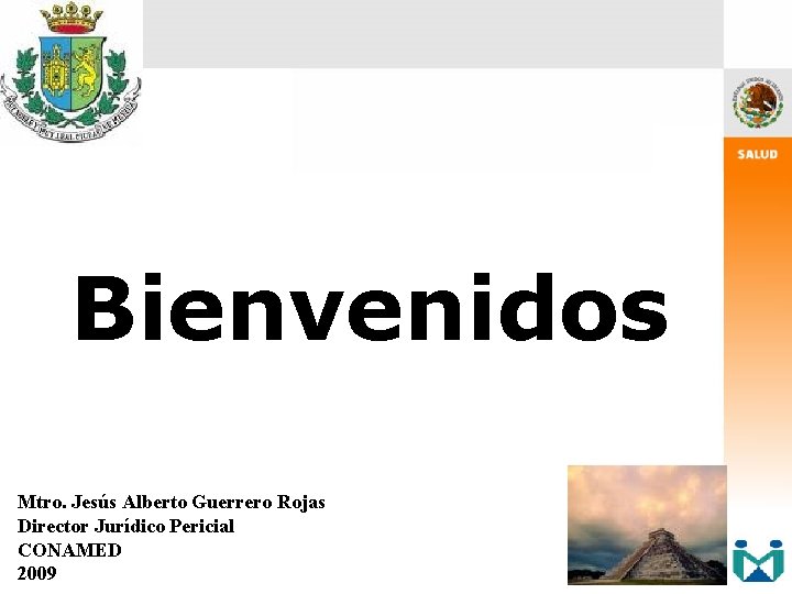 Bienvenidos Mtro. Jesús Alberto Guerrero Rojas Director Jurídico Pericial CONAMED 2009 