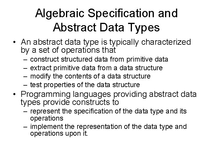 Algebraic Specification and Abstract Data Types • An abstract data type is typically characterized