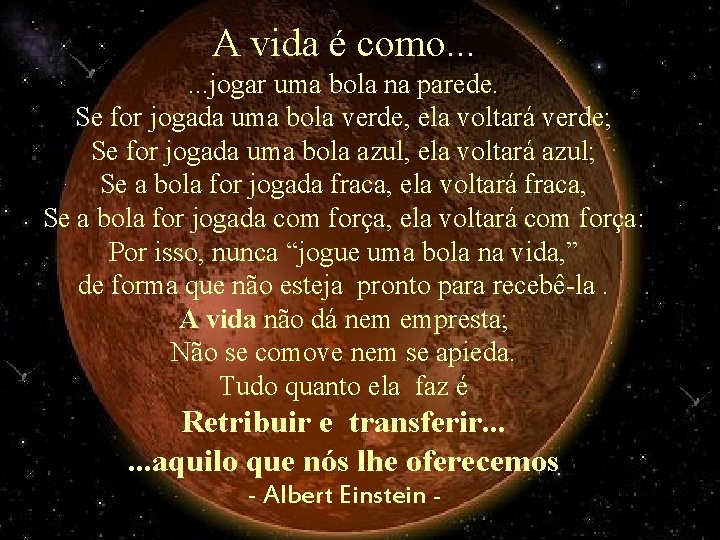 A vida é como. . . jogar uma bola na parede. Se for jogada