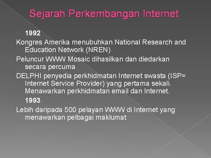 Sejarah Perkembangan Internet 1992 Kongres Amerika menubuhkan National Research and Education Network (NREN) Peluncur