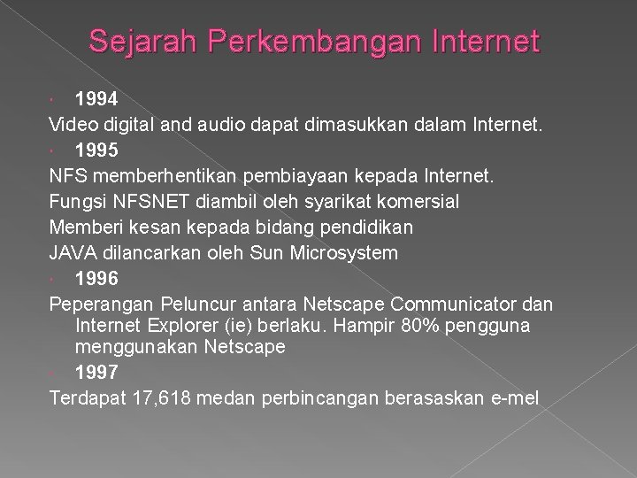 Sejarah Perkembangan Internet 1994 Video digital and audio dapat dimasukkan dalam Internet. 1995 NFS