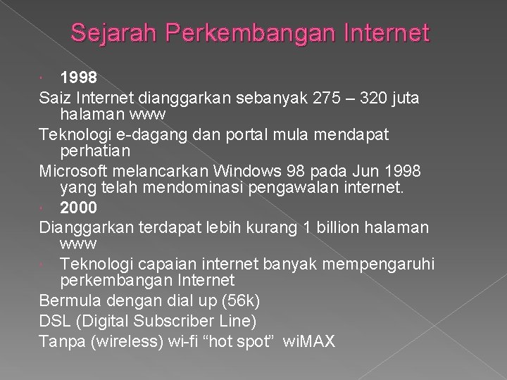 Sejarah Perkembangan Internet 1998 Saiz Internet dianggarkan sebanyak 275 – 320 juta halaman www