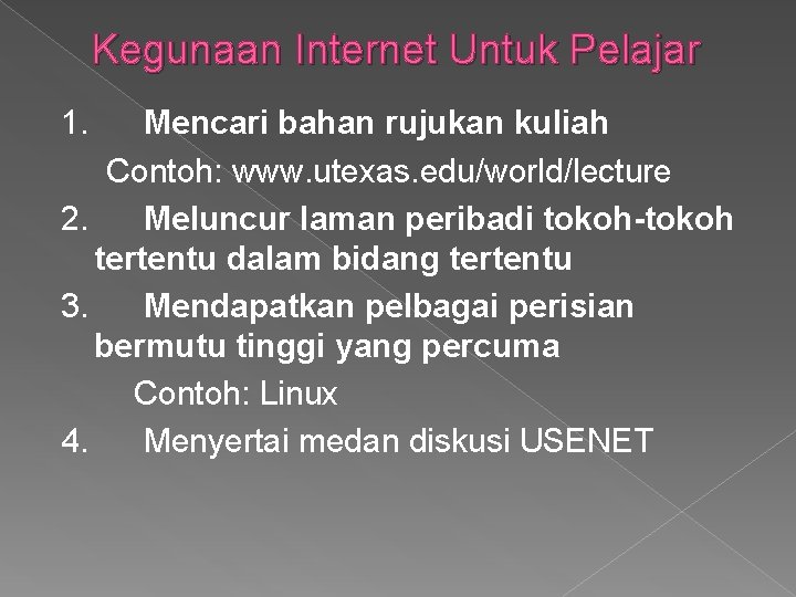 Kegunaan Internet Untuk Pelajar 1. Mencari bahan rujukan kuliah Contoh: www. utexas. edu/world/lecture 2.