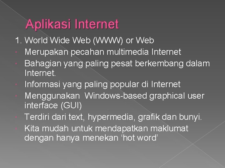 Aplikasi Internet 1. World Wide Web (WWW) or Web Merupakan pecahan multimedia Internet Bahagian