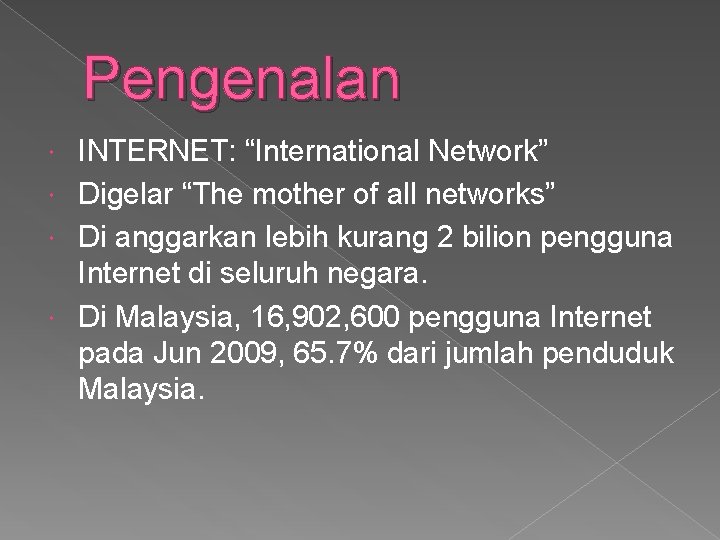 Pengenalan INTERNET: “International Network” Digelar “The mother of all networks” Di anggarkan lebih kurang