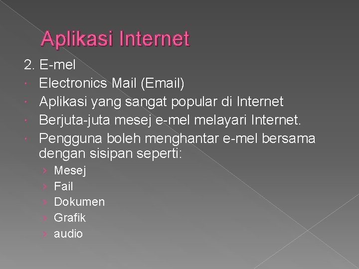 Aplikasi Internet 2. E-mel Electronics Mail (Email) Aplikasi yang sangat popular di Internet Berjuta-juta