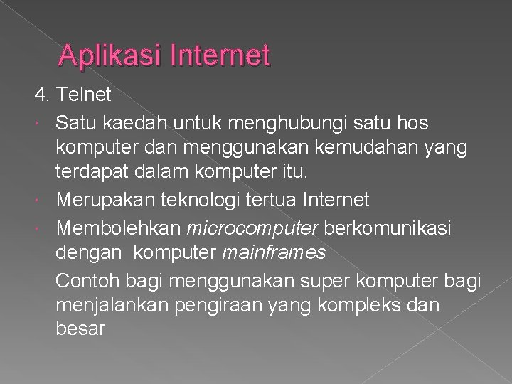 Aplikasi Internet 4. Telnet Satu kaedah untuk menghubungi satu hos komputer dan menggunakan kemudahan